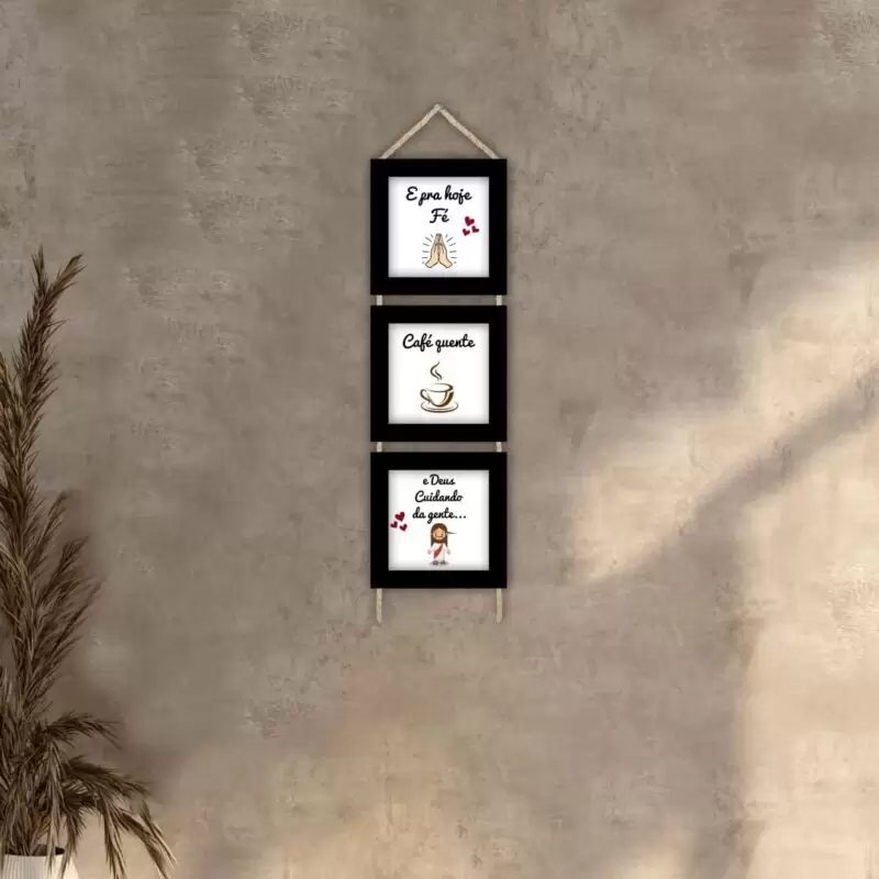 Quadros decorativos - Trio de cordinha - Moldura Preta - E pra hoje fé, café quente e Deus cuidando da gente
