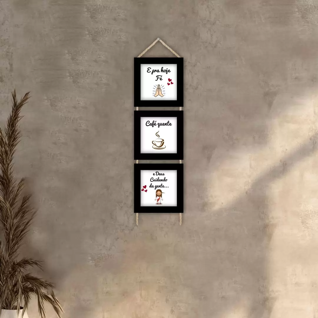 Quadros decorativos - Trio de cordinha - Moldura Preta - E pra hoje fé, café quente e Deus cuidando da gente